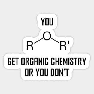 You Ether Get Organic Chemistry, Or You Don’t - Funny Chemistry Joke Sticker